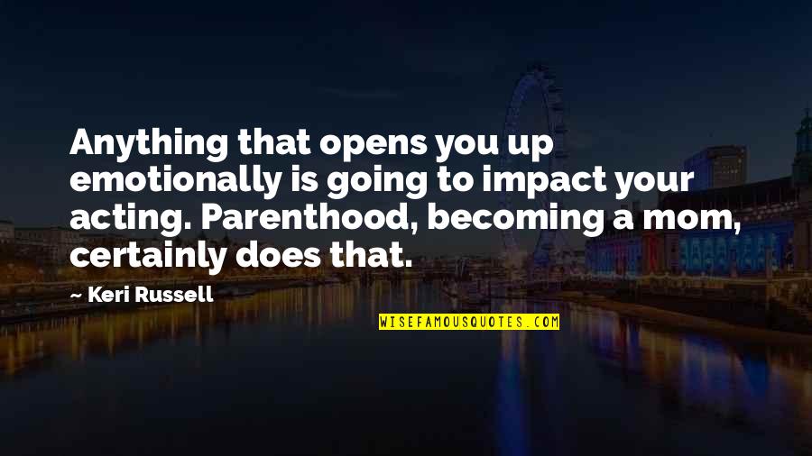 Winicjusz Kossakowski Quotes By Keri Russell: Anything that opens you up emotionally is going