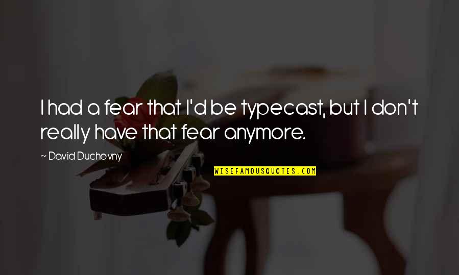 Winicjusz Lysik Quotes By David Duchovny: I had a fear that I'd be typecast,