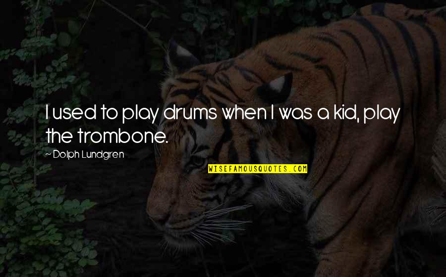 Winick Endodontics Quotes By Dolph Lundgren: I used to play drums when I was