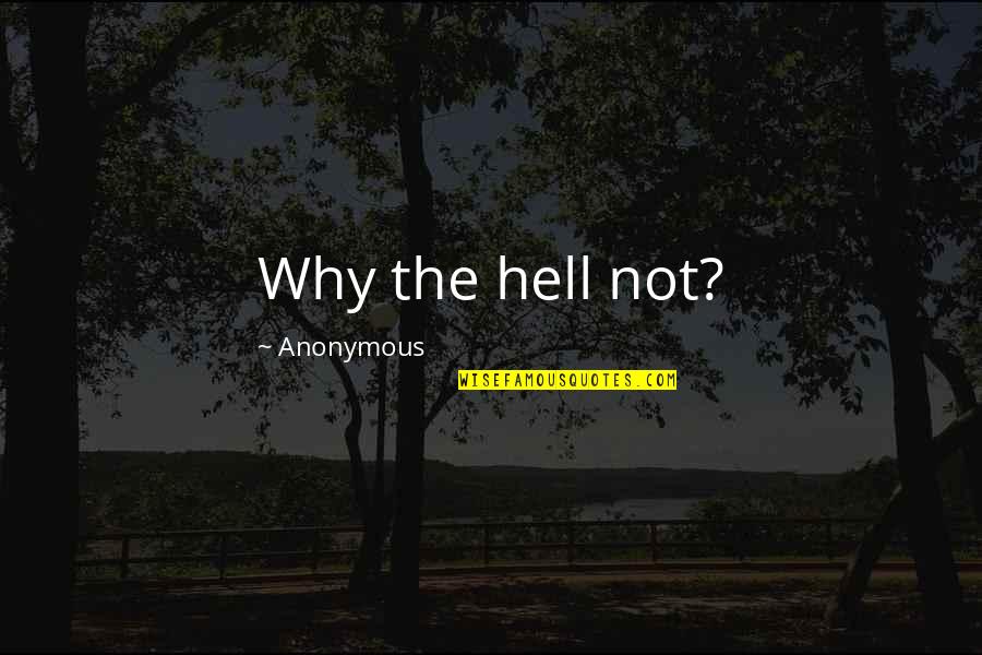 Winiecki Wealth Quotes By Anonymous: Why the hell not? Winiecki Wealth Quotes By Anonymous: Why the hell not?