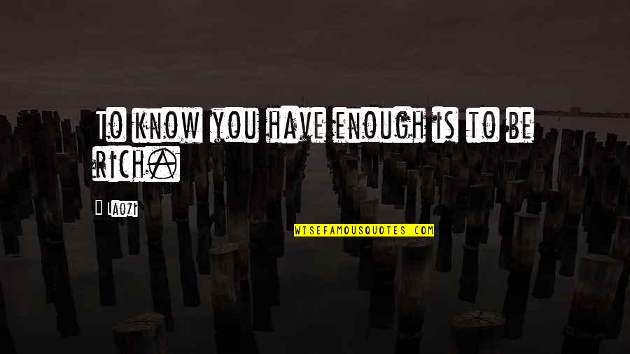 Winifred Goldring Quotes By Laozi: To know you have enough is to be
