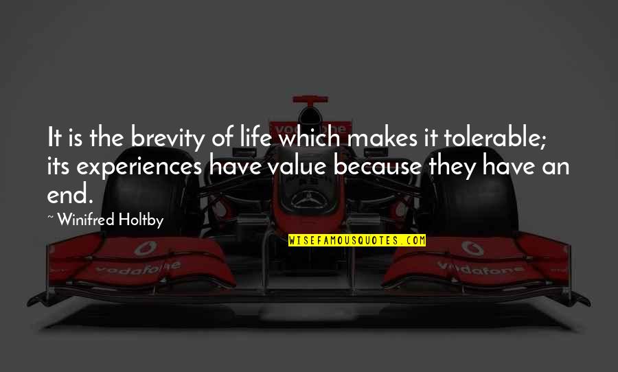 Winifred Holtby Quotes By Winifred Holtby: It is the brevity of life which makes
