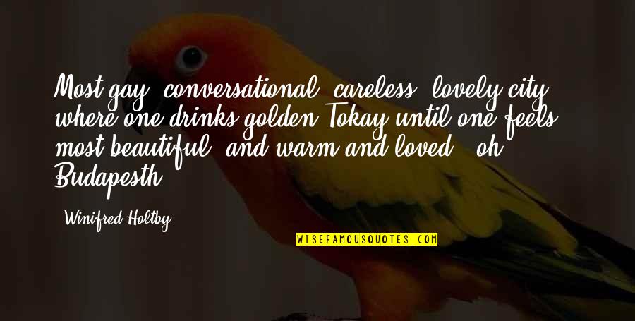 Winifred Holtby Quotes By Winifred Holtby: Most gay, conversational, careless, lovely city ... where Winifred Holtby Quotes By Winifred Holtby: Most gay, conversational, careless, lovely city ... where