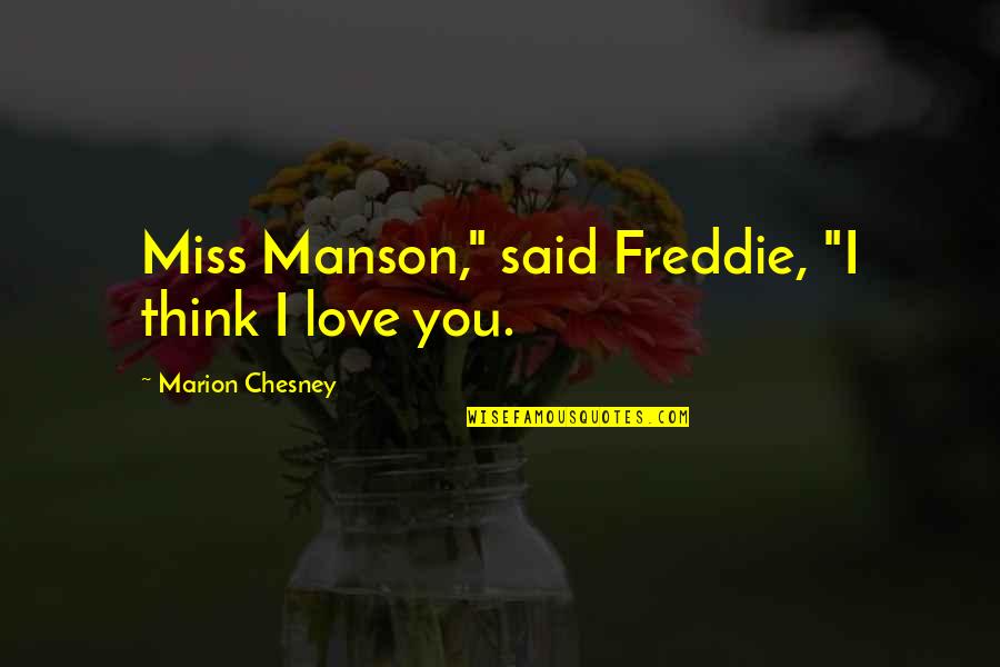 Winiger Chiropractic Quotes By Marion Chesney: Miss Manson," said Freddie, "I think I love