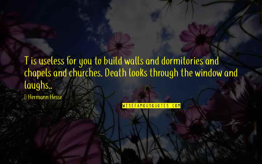 Winits Code Quotes By Hermann Hesse: T is useless for you to build walls