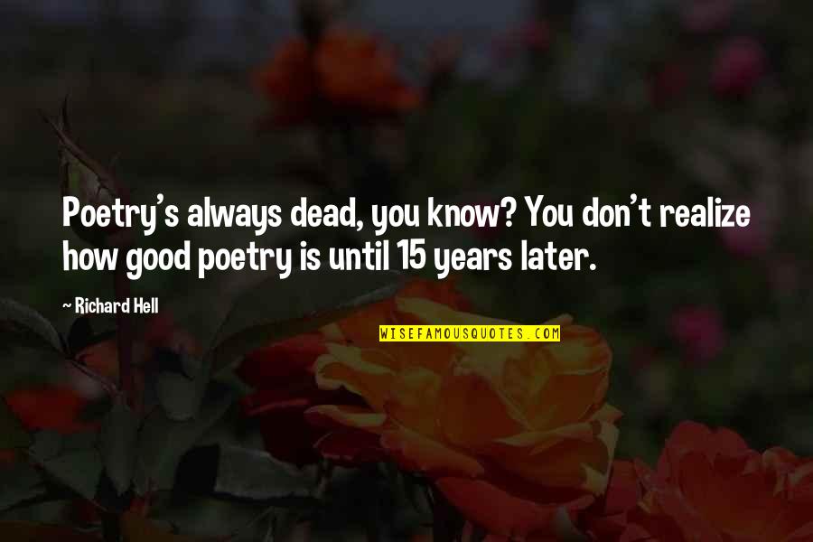 Wink Quotes Quotes By Richard Hell: Poetry's always dead, you know? You don't realize