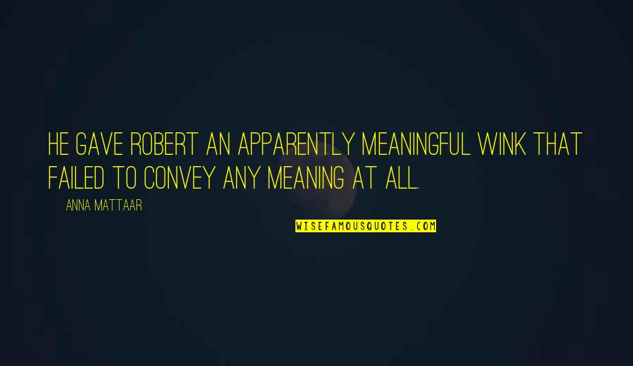 Wink'd Quotes By Anna Mattaar: He gave Robert an apparently meaningful wink that