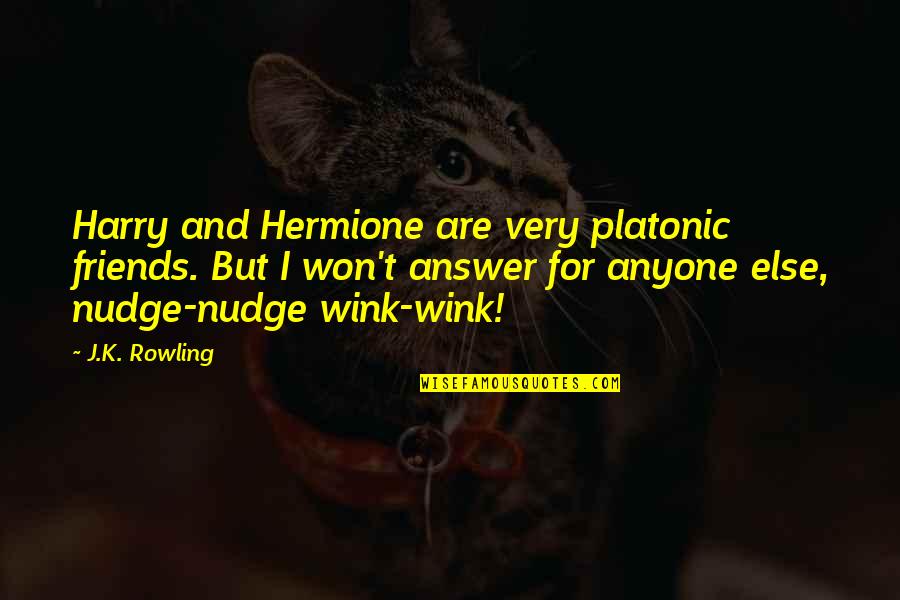 Wink'd Quotes By J.K. Rowling: Harry and Hermione are very platonic friends. But