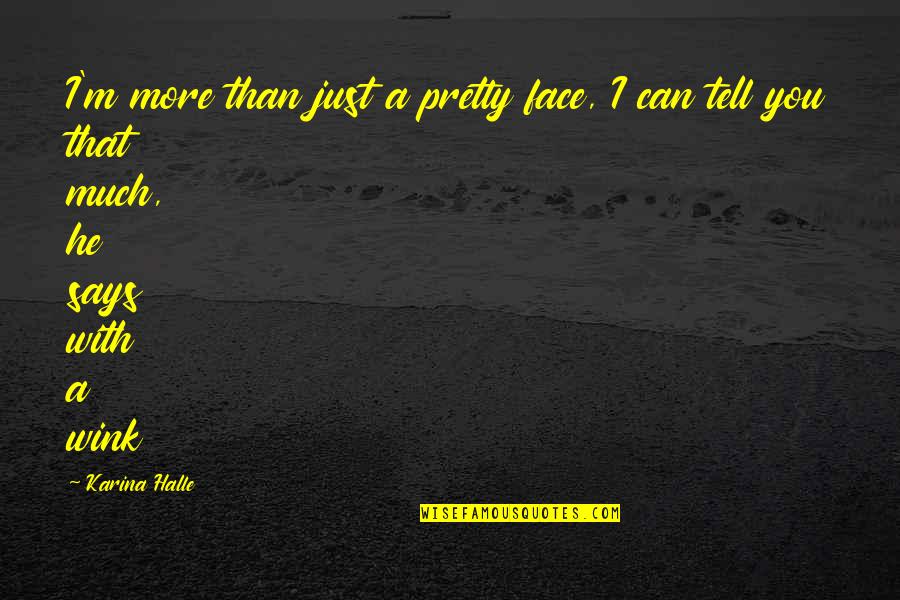 Wink'd Quotes By Karina Halle: I'm more than just a pretty face, I