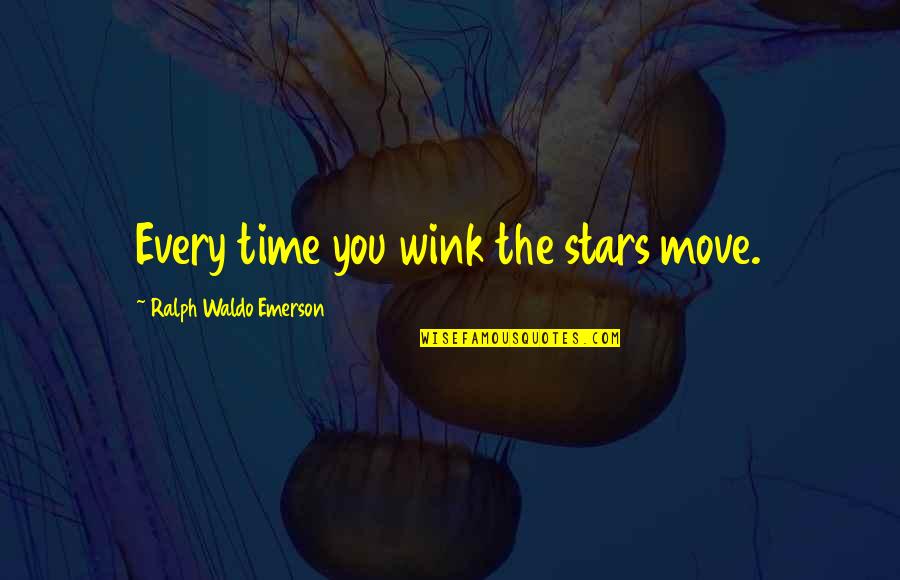 Wink'd Quotes By Ralph Waldo Emerson: Every time you wink the stars move.