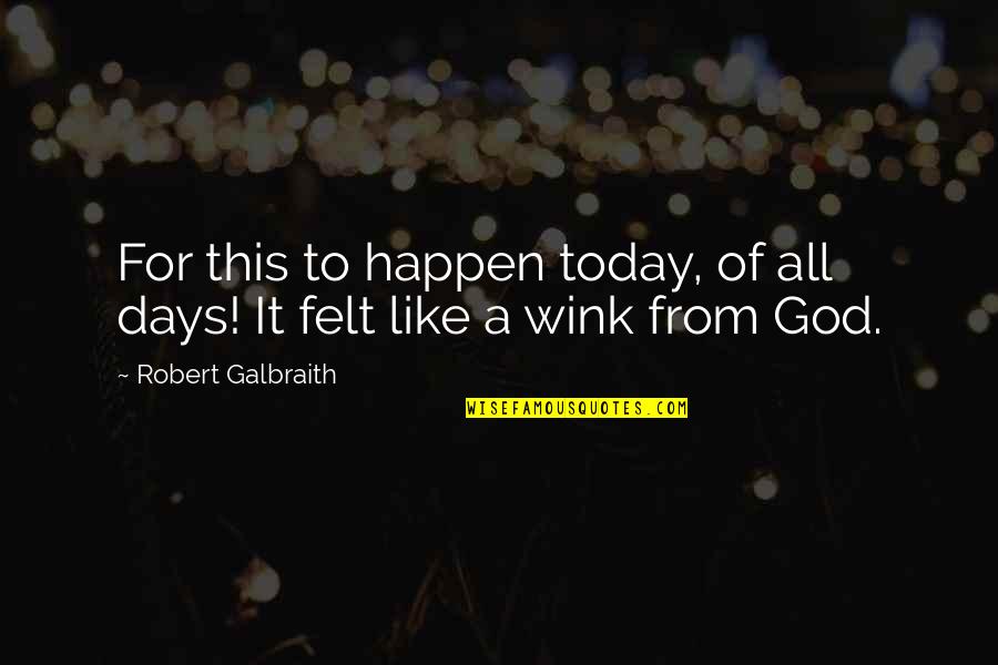 Wink'd Quotes By Robert Galbraith: For this to happen today, of all days!