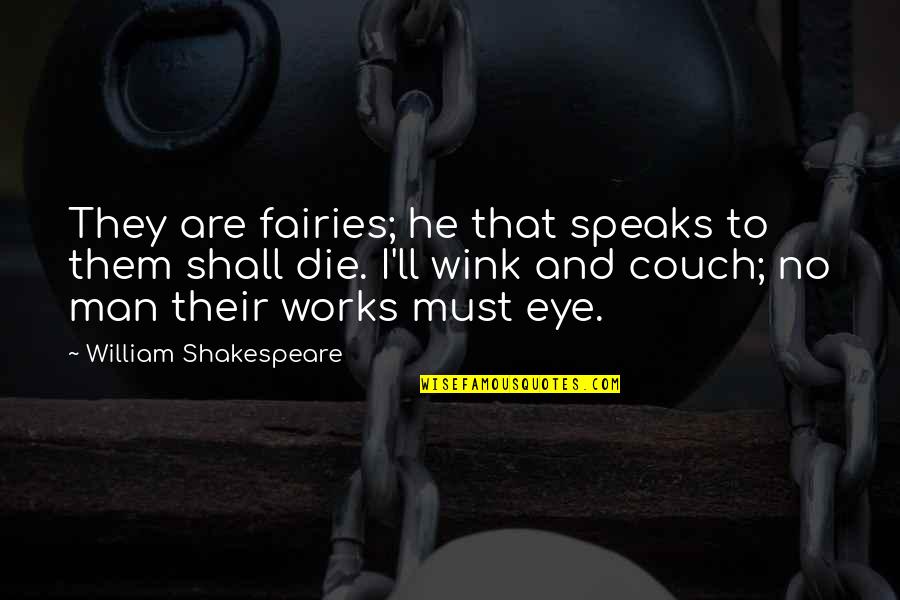 Wink'd Quotes By William Shakespeare: They are fairies; he that speaks to them