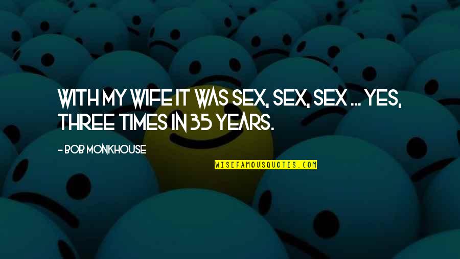 Winkel Met Quotes By Bob Monkhouse: With my wife it was sex, sex, sex