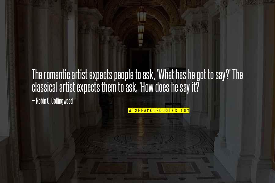 Winkel Met Quotes By Robin G. Collingwood: The romantic artist expects people to ask, 'What Winkel Met Quotes By Robin G. Collingwood: The romantic artist expects people to ask, 'What