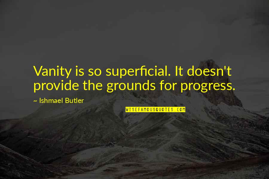Winkeljohn Greg United Quotes By Ishmael Butler: Vanity is so superficial. It doesn't provide the