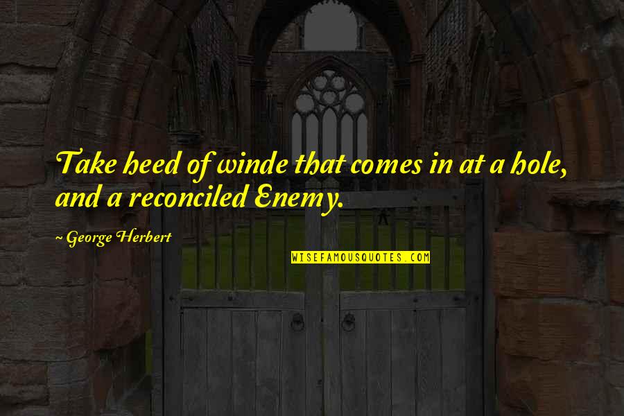 Winkels Belgie Quotes By George Herbert: Take heed of winde that comes in at Winkels Belgie Quotes By George Herbert: Take heed of winde that comes in at