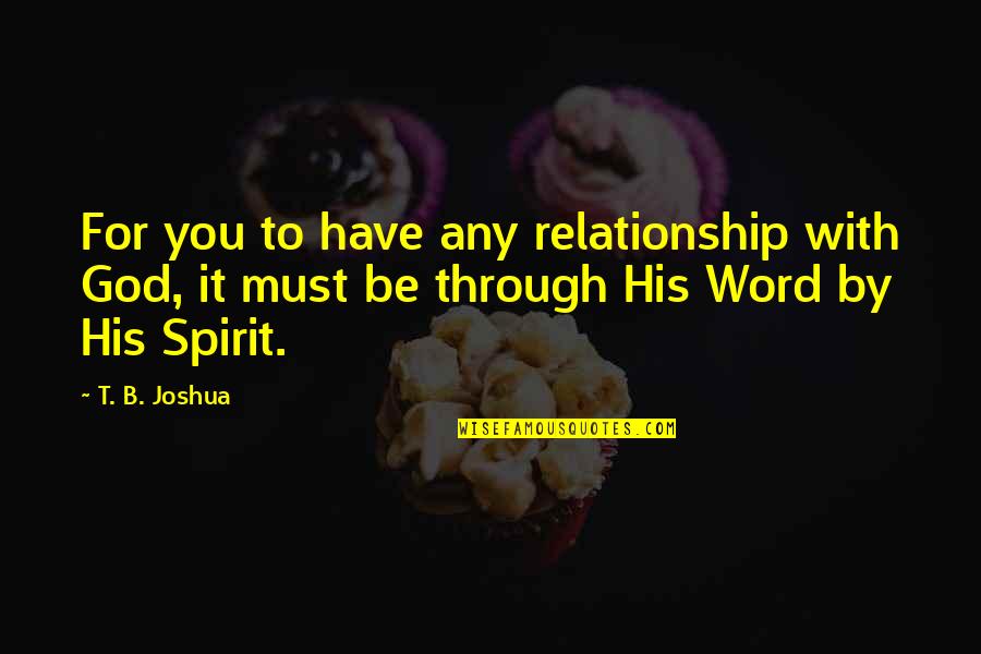 Winkerbean Quotes By T. B. Joshua: For you to have any relationship with God, Winkerbean Quotes By T. B. Joshua: For you to have any relationship with God,