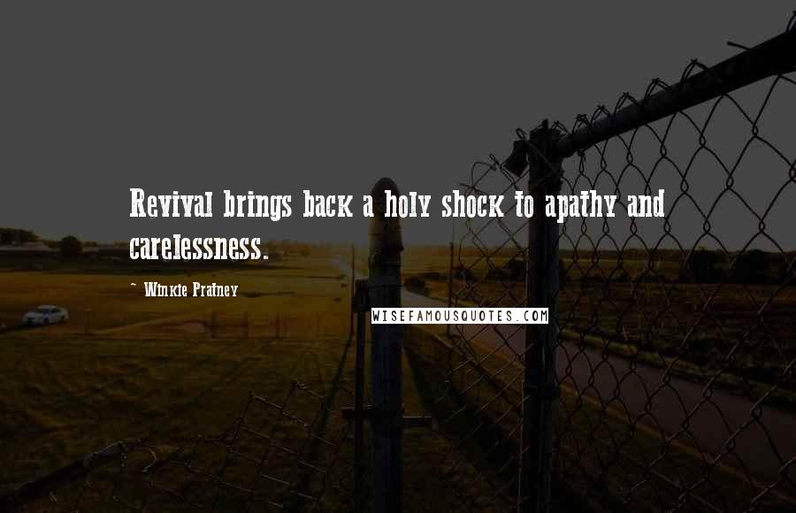 Winkie Pratney quotes: Revival brings back a holy shock to apathy and carelessness. Winkie Pratney quotes: Revival brings back a holy shock to apathy and carelessness.