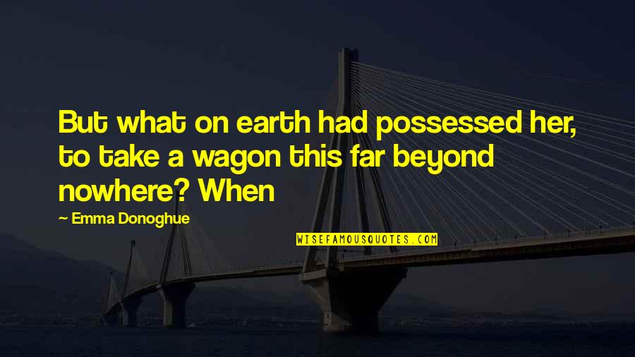 Winkie Quotes By Emma Donoghue: But what on earth had possessed her, to