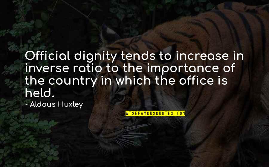 Winkies Eye Quotes By Aldous Huxley: Official dignity tends to increase in inverse ratio Winkies Eye Quotes By Aldous Huxley: Official dignity tends to increase in inverse ratio
