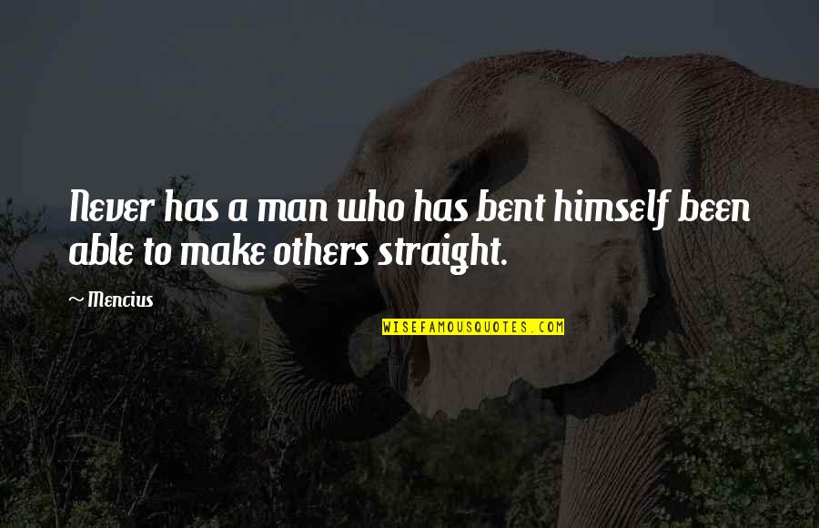 Winkies Quotes By Mencius: Never has a man who has bent himself