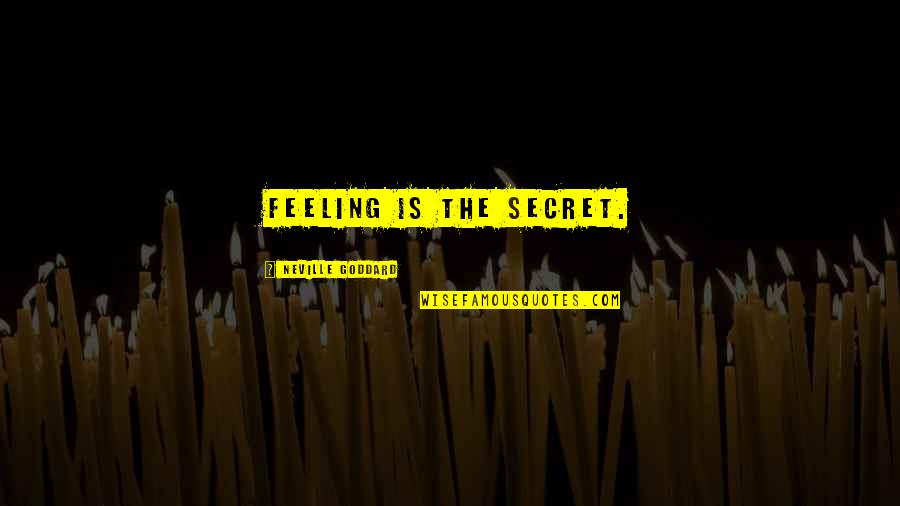 Winkin Quotes By Neville Goddard: Feeling is the secret.