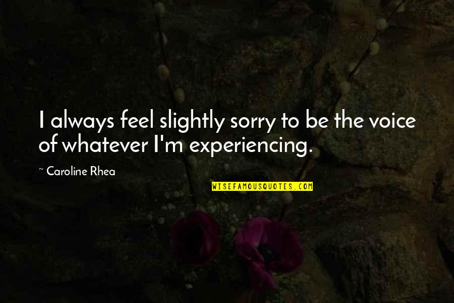 Winking Related Quotes By Caroline Rhea: I always feel slightly sorry to be the
