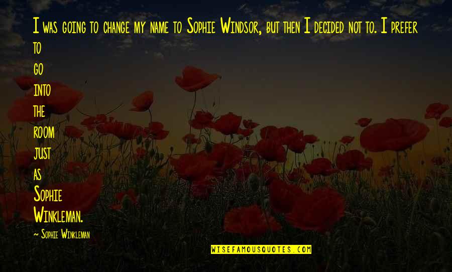 Winkleman Quotes By Sophie Winkleman: I was going to change my name to