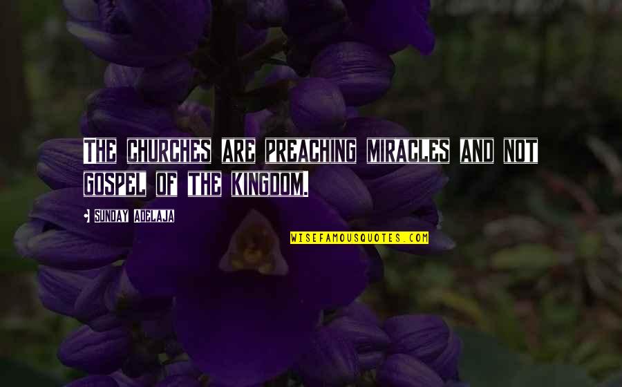 Winklemans Department Quotes By Sunday Adelaja: The churches are preaching miracles and not gospel
