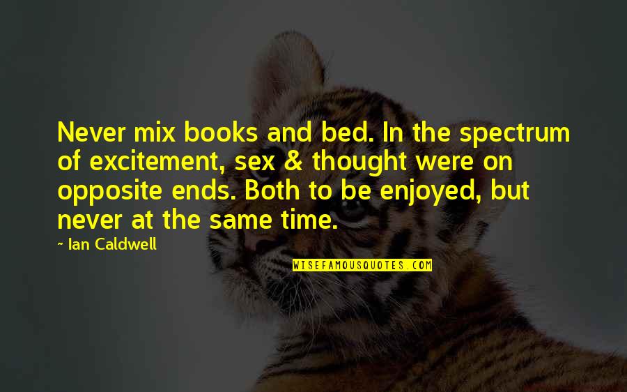 Winklepleck Dr Quotes By Ian Caldwell: Never mix books and bed. In the spectrum
