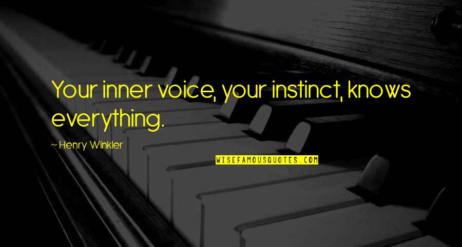 Winkler Quotes By Henry Winkler: Your inner voice, your instinct, knows everything. Winkler Quotes By Henry Winkler: Your inner voice, your instinct, knows everything.
