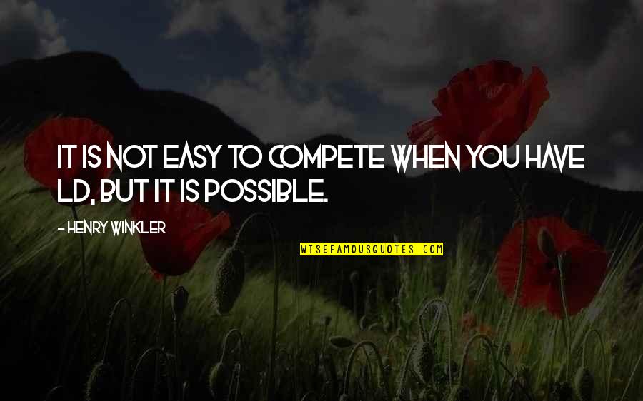 Winkler Quotes By Henry Winkler: It is not easy to compete when you Winkler Quotes By Henry Winkler: It is not easy to compete when you