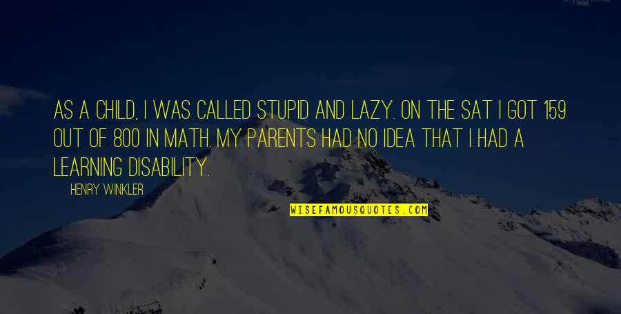 Winkler Quotes By Henry Winkler: As a child, I was called stupid and Winkler Quotes By Henry Winkler: As a child, I was called stupid and