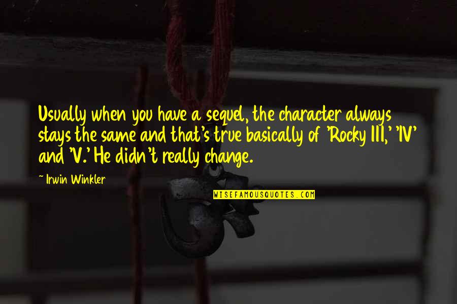 Winkler Quotes By Irwin Winkler: Usually when you have a sequel, the character Winkler Quotes By Irwin Winkler: Usually when you have a sequel, the character