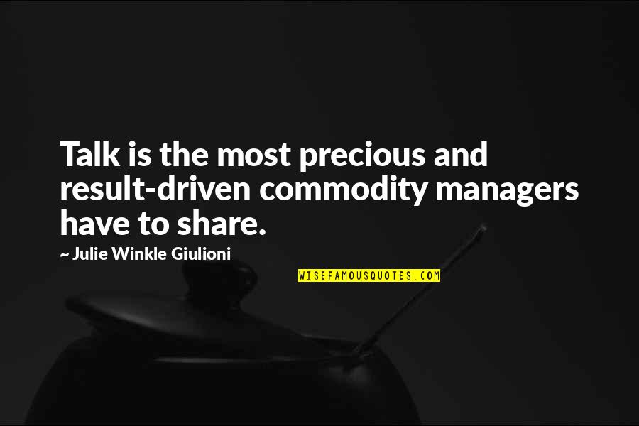 Winkle's Quotes By Julie Winkle Giulioni: Talk is the most precious and result-driven commodity