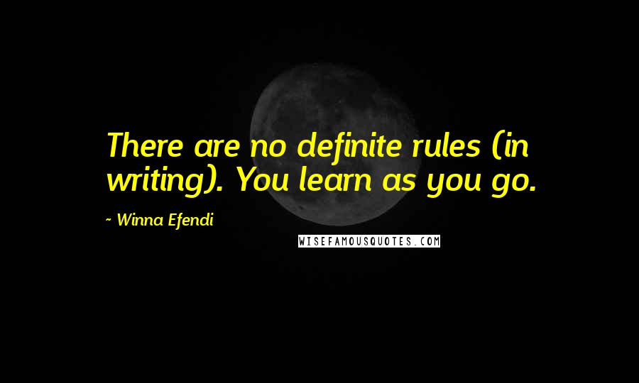 Winna Efendi quotes: There are no definite rules (in writing). You learn as you go.