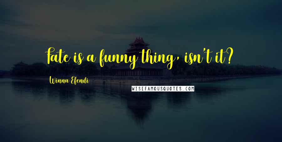 Winna Efendi quotes: Fate is a funny thing, isn't it?