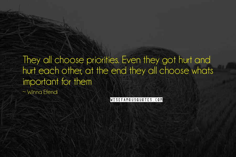 Winna Efendi quotes: They all choose priorities. Even they got hurt and hurt each other, at the end they all choose whats important for them