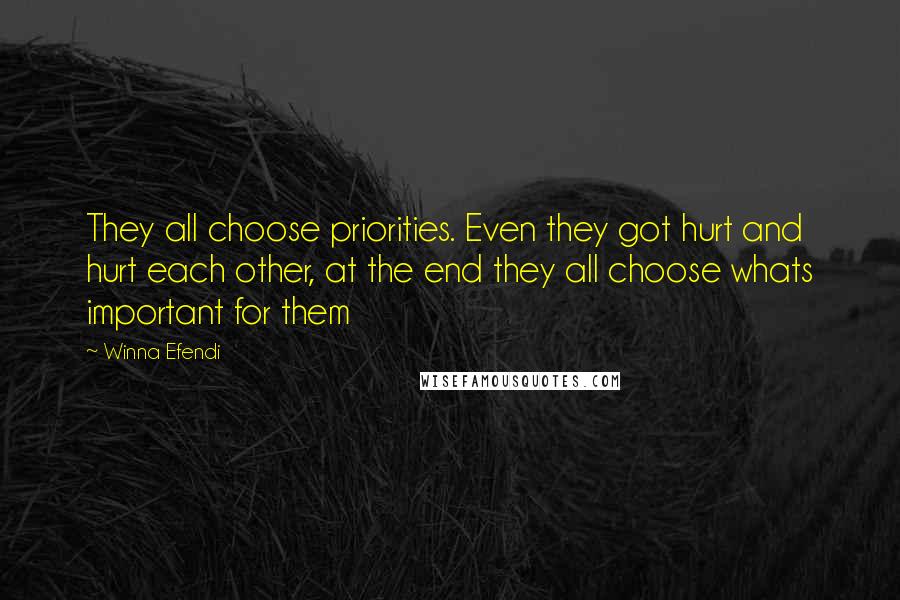 Winna Efendi quotes: They all choose priorities. Even they got hurt and hurt each other, at the end they all choose whats important for them Winna Efendi quotes: They all choose priorities. Even they got hurt and hurt each other, at the end they all choose whats important for them