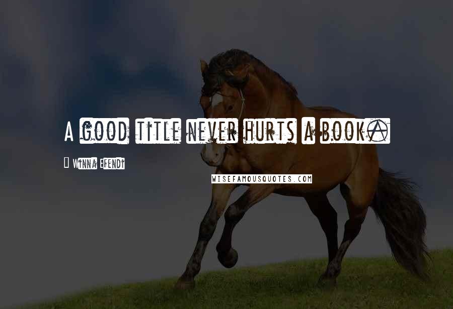 Winna Efendi quotes: A good title never hurts a book.