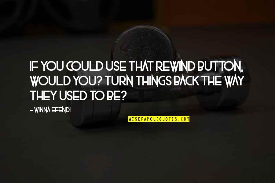 Winna Quotes By Winna Efendi: If you could use that rewind button, would