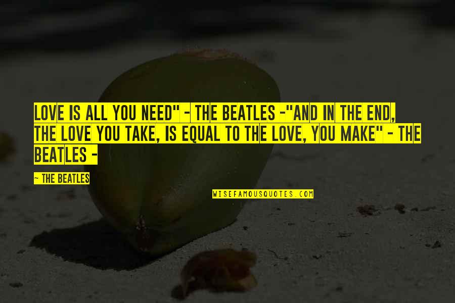 Winnall Valley Quotes By The Beatles: Love is all you need" - The Beatles