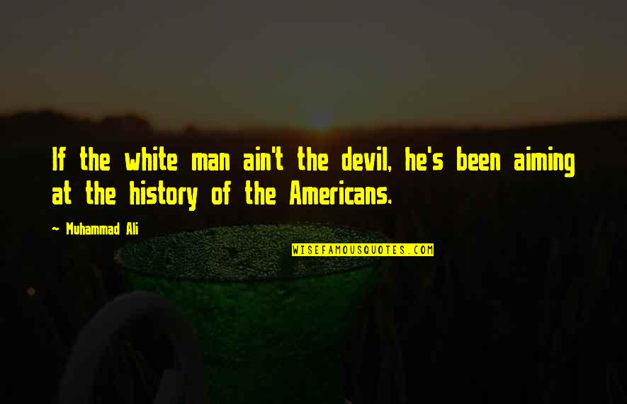 Winnebagos Rockin Quotes By Muhammad Ali: If the white man ain't the devil, he's