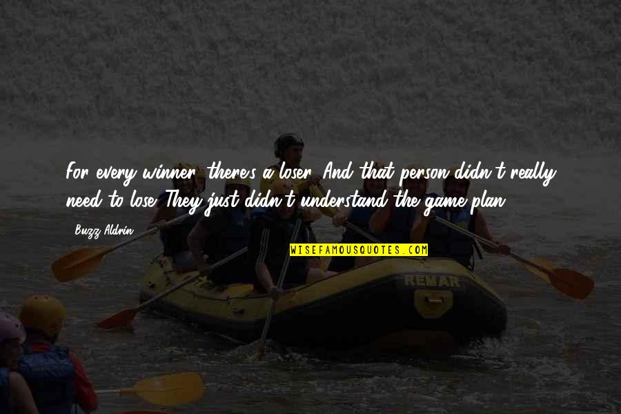 Winner And Loser Quotes By Buzz Aldrin: For every winner, there's a loser. And that Winner And Loser Quotes By Buzz Aldrin: For every winner, there's a loser. And that