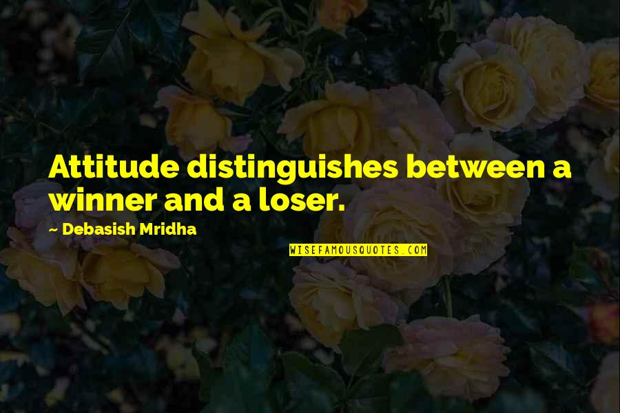 Winner And Loser Quotes By Debasish Mridha: Attitude distinguishes between a winner and a loser. Winner And Loser Quotes By Debasish Mridha: Attitude distinguishes between a winner and a loser.