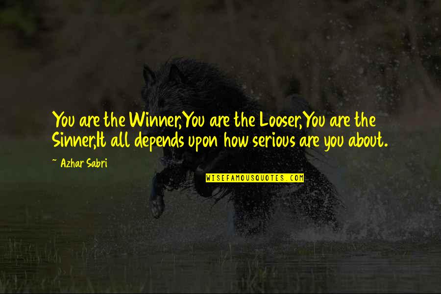 Winner And Sinner Quotes By Azhar Sabri: You are the Winner,You are the Looser,You are