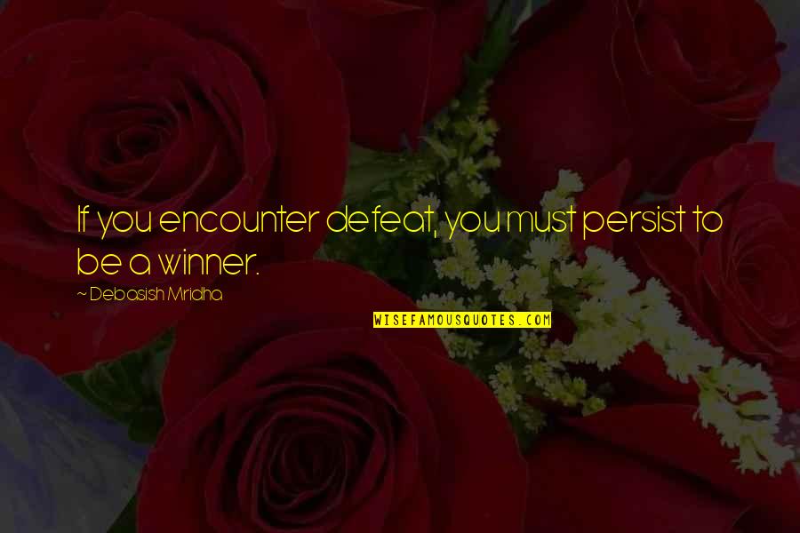 Winner Inspirational Quotes By Debasish Mridha: If you encounter defeat, you must persist to Winner Inspirational Quotes By Debasish Mridha: If you encounter defeat, you must persist to
