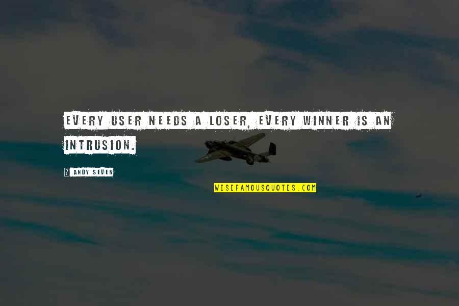 Winner Loser Quotes By Andy Seven: Every user needs a loser, every winner is