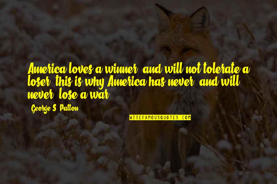 Winner Loser Quotes By George S. Patton: America loves a winner, and will not tolerate