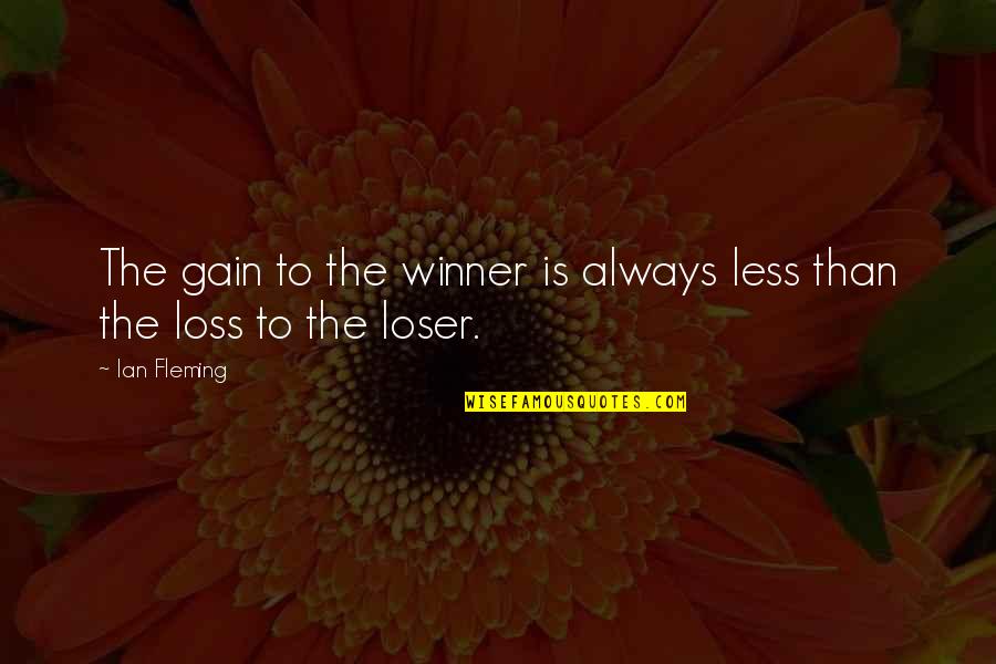 Winner Loser Quotes By Ian Fleming: The gain to the winner is always less